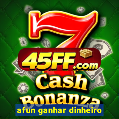 afun ganhar dinheiro